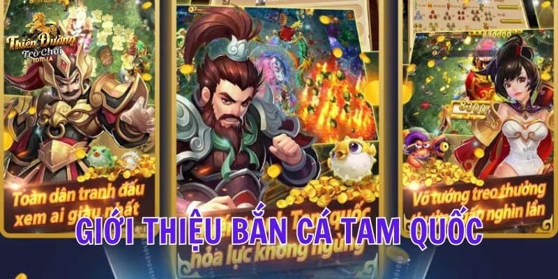 Bắn cá Tam Quốc - Tựa game săn cá đẳng cấp nhất 2024