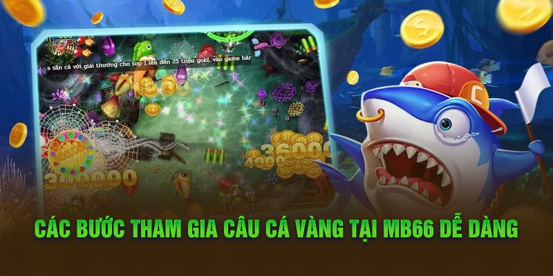 Các bước tham gia câu cá vàng tại MB66 dễ dàng