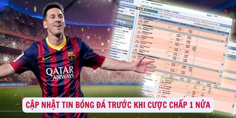 Cập nhật itn bóng đá trước khi cược chấp 1 nửa