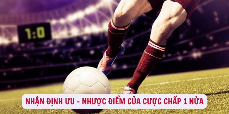 Ưu - nhược điểm của cược chấp 1 nửa