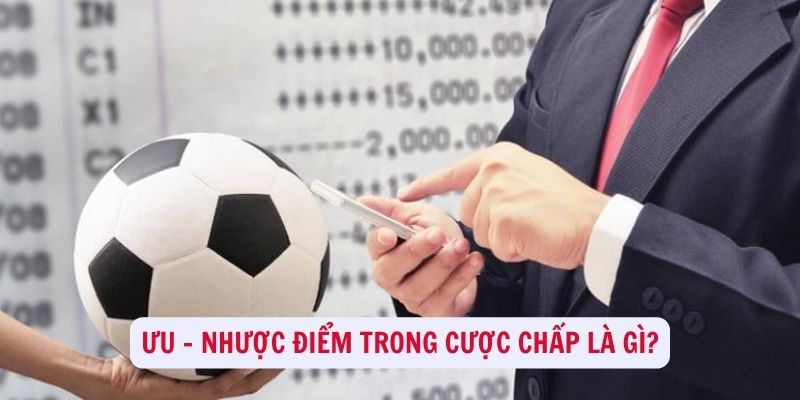 Ưu - nhược điểm trong cược chấp là gì?