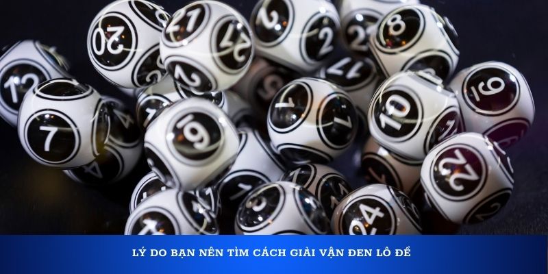 Lý do bạn nên tìm cách giải vận đen lô đề